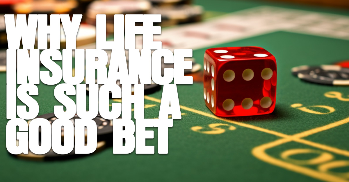 LIFE- Why Life Insurance Is Such a Good Bet