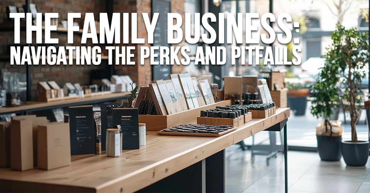 BUSINESS-The Family Business_ Navigating the Perks and Pitfalls